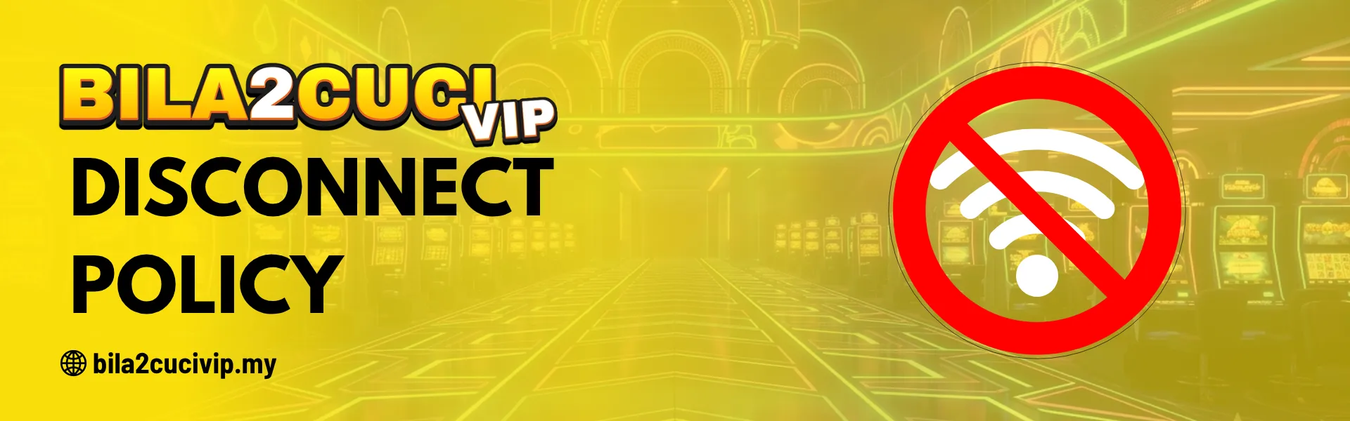 Disconnect Policy - BILA2CUCIVIP Malaysia Casino Rules