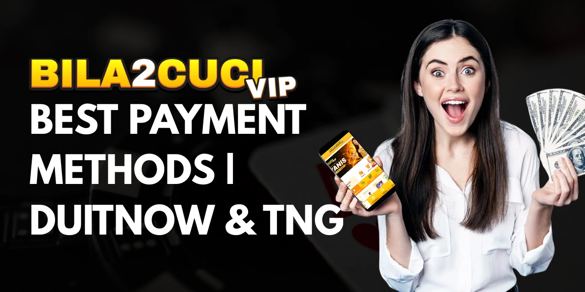 Best Payment Methods at BILA2CUCIVIP DuitNow & TnG