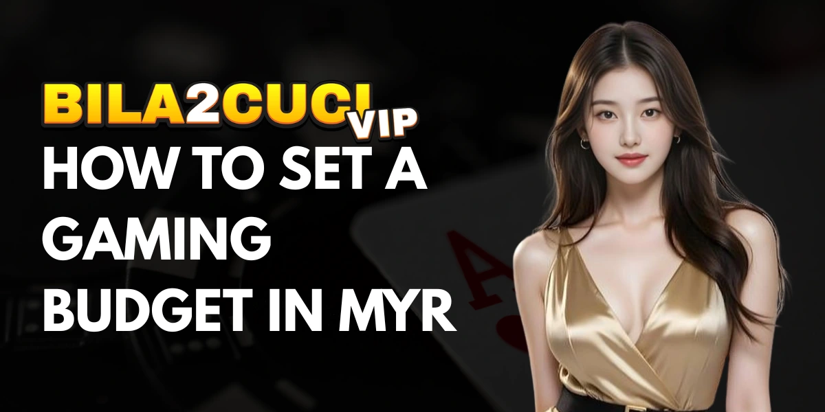 How to Set a Gaming Budget in MYR on BILA2CUCIVIP Malaysia