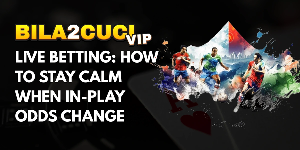 Live Betting How to Stay Calm When In-Play Odds Change